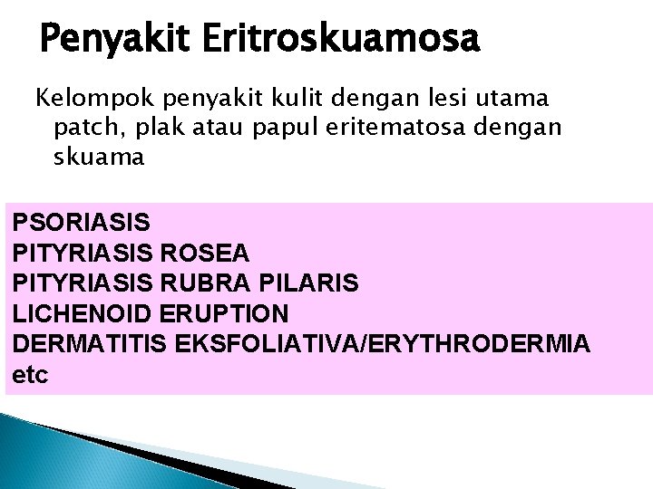 Penyakit Eritroskuamosa Kelompok penyakit kulit dengan lesi utama patch, plak atau papul eritematosa dengan Penyakit Eritroskuamosa Kelompok penyakit kulit dengan lesi utama patch, plak atau papul eritematosa dengan