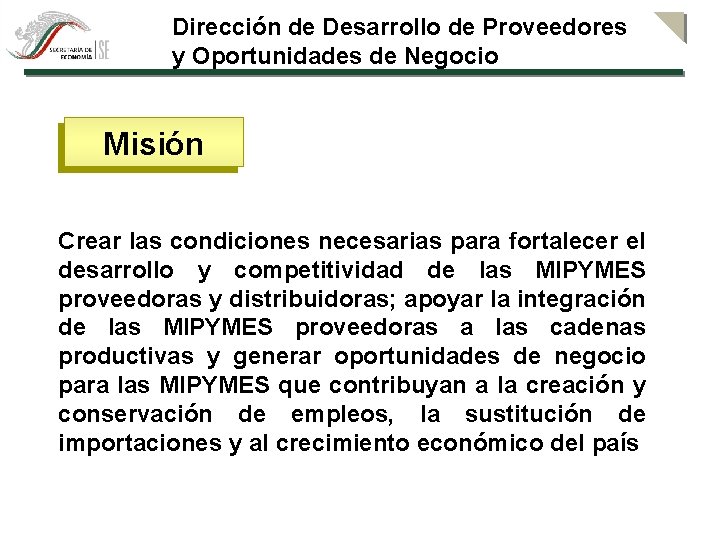 Dirección de Desarrollo de Proveedores y Oportunidades de Negocio Misión Crear las condiciones necesarias