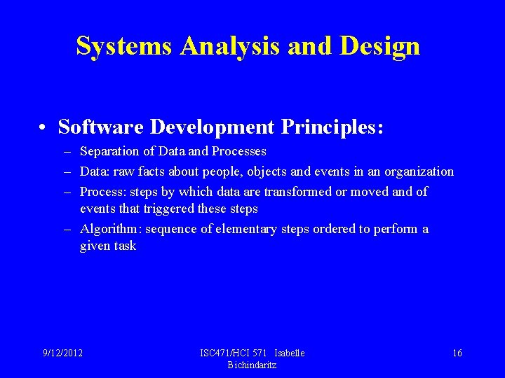 Systems Analysis and Design • Software Development Principles: – Separation of Data and Processes