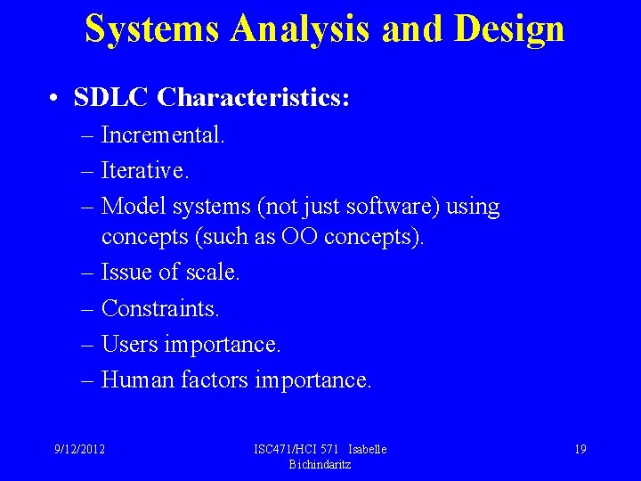 Systems Analysis and Design • SDLC Characteristics: – Incremental. – Iterative. – Model systems