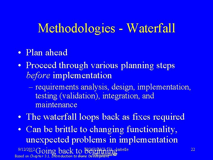 Methodologies - Waterfall • Plan ahead • Proceed through various planning steps before implementation