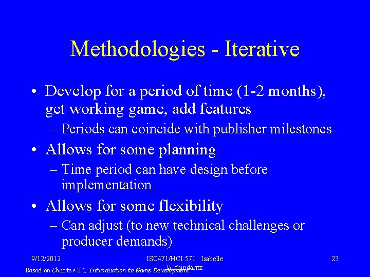 Methodologies - Iterative • Develop for a period of time (1 -2 months), get