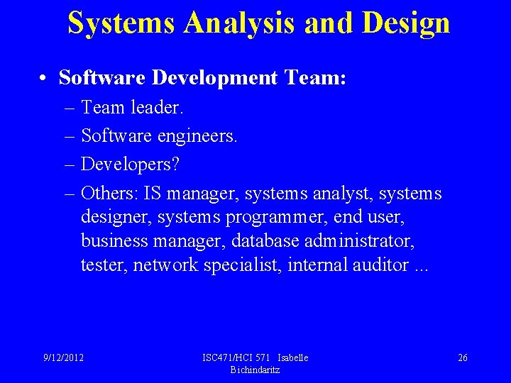 Systems Analysis and Design • Software Development Team: – Team leader. – Software engineers.