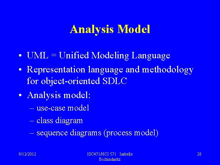 Analysis Model • UML = Unified Modeling Language • Representation language and methodology for