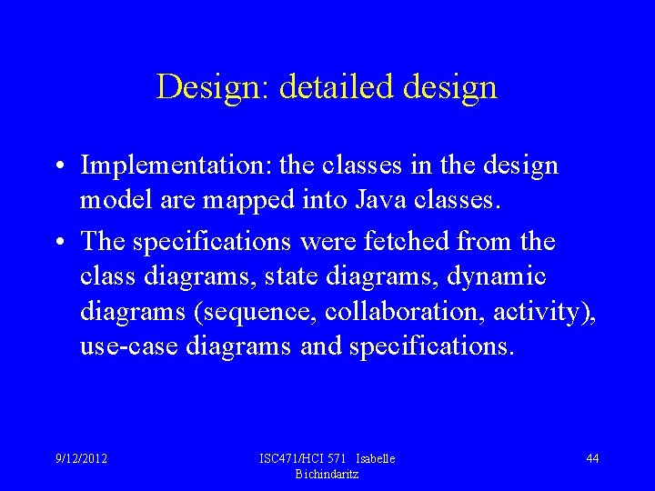 Design: detailed design • Implementation: the classes in the design model are mapped into