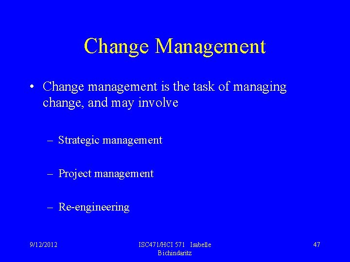 Change Management • Change management is the task of managing change, and may involve