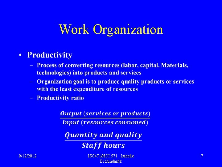 Work Organization • 9/12/2012 ISC 471/HCI 571 Isabelle Bichindaritz 7 