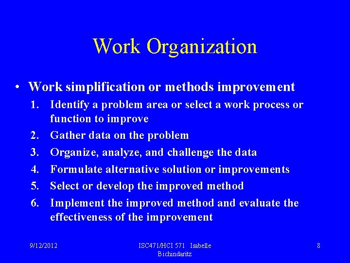 Work Organization • Work simplification or methods improvement 1. Identify a problem area or