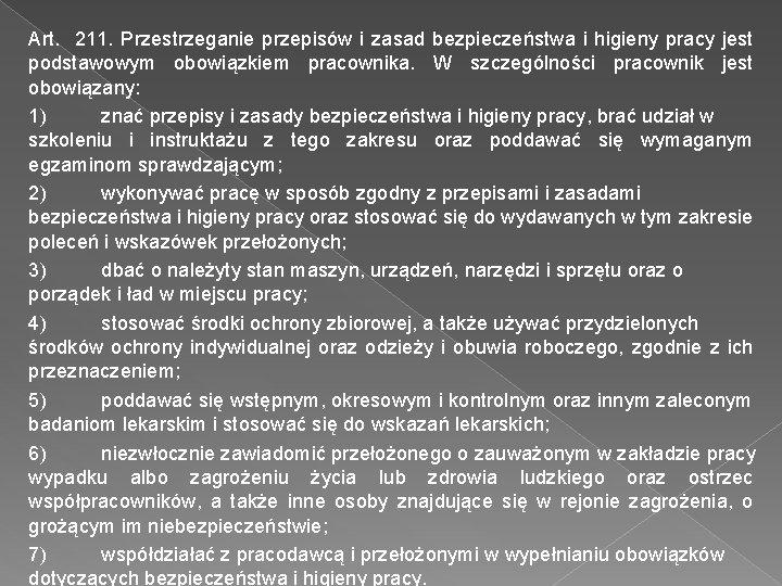 Art. 211. Przestrzeganie przepisów i zasad bezpieczeństwa i higieny pracy jest podstawowym obowiązkiem pracownika.