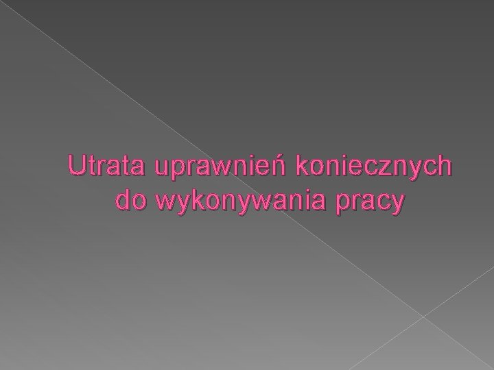 Utrata uprawnień koniecznych do wykonywania pracy 