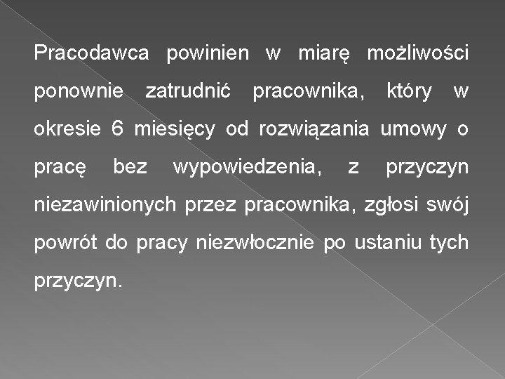 Pracodawca powinien w miarę możliwości ponownie zatrudnić pracownika, który w okresie 6 miesięcy od