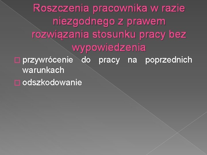 Roszczenia pracownika w razie niezgodnego z prawem rozwiązania stosunku pracy bez wypowiedzenia � przywrócenie