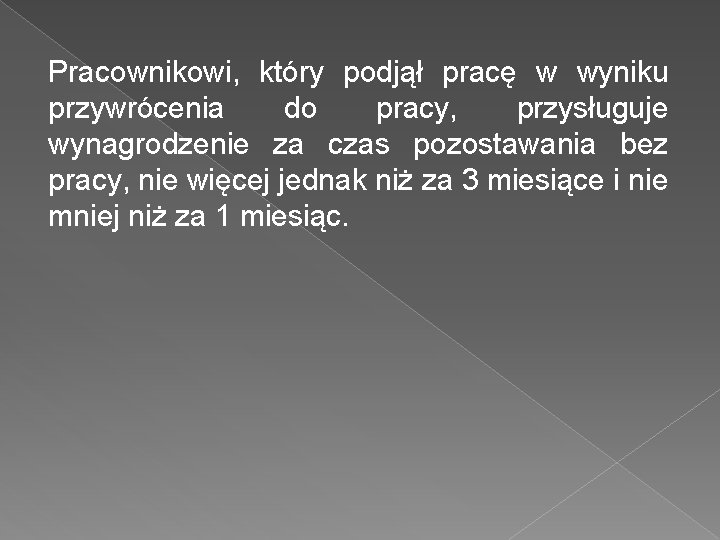 Pracownikowi, który podjął pracę w wyniku przywrócenia do pracy, przysługuje wynagrodzenie za czas pozostawania