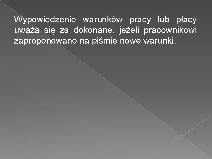 Wypowiedzenie warunków pracy lub płacy uważa się za dokonane, jeżeli pracownikowi zaproponowano na piśmie