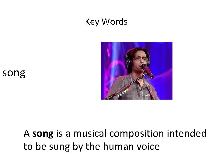 Key Words song A song is a musical composition intended to be sung by Key Words song A song is a musical composition intended to be sung by