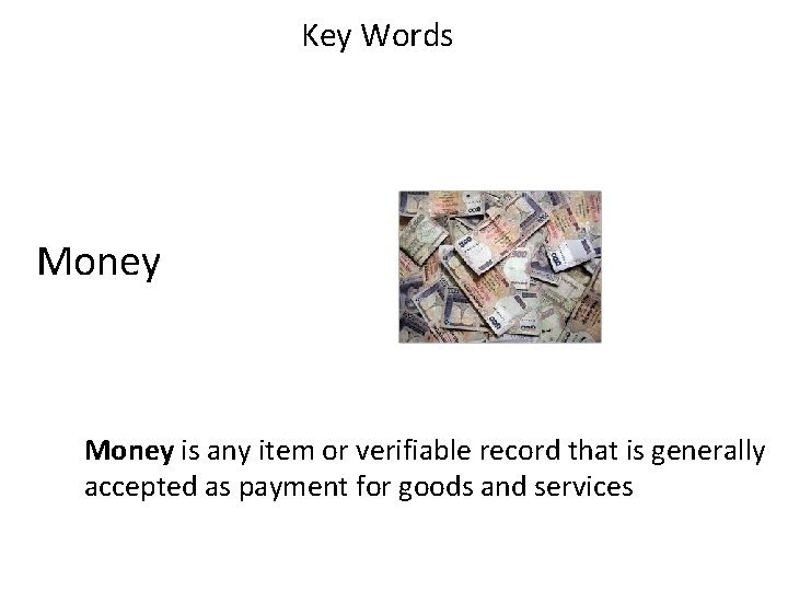 Key Words Money is any item or verifiable record that is generally accepted as Key Words Money is any item or verifiable record that is generally accepted as