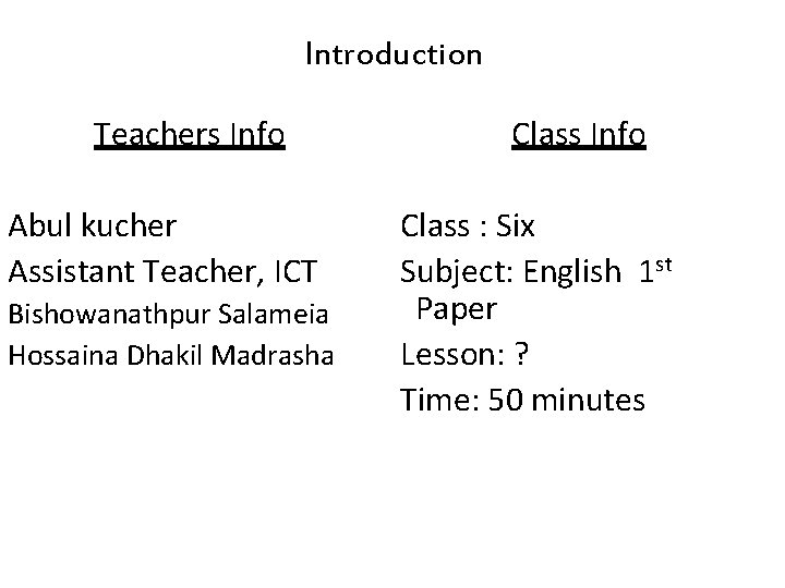 Introduction Teachers Info Abul kucher Assistant Teacher, ICT Bishowanathpur Salameia Hossaina Dhakil Madrasha Class Introduction Teachers Info Abul kucher Assistant Teacher, ICT Bishowanathpur Salameia Hossaina Dhakil Madrasha Class