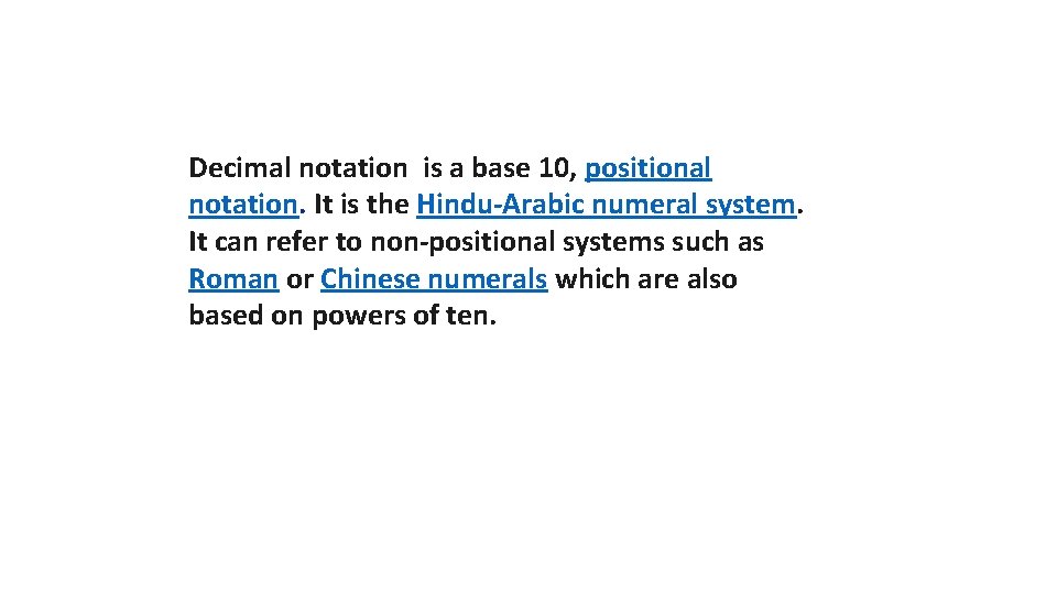 Decimal notation is a base 10, positional notation. It is the Hindu-Arabic numeral system.