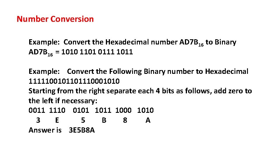 Number Conversion Example: Convert the Hexadecimal number AD 7 B 16 to Binary AD