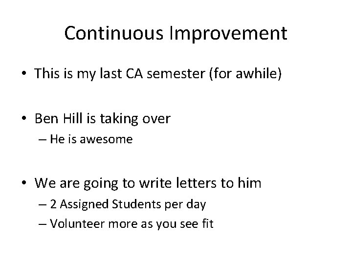 Continuous Improvement • This is my last CA semester (for awhile) • Ben Hill