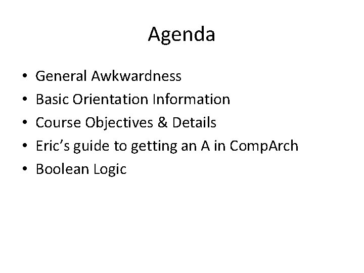 Agenda • • • General Awkwardness Basic Orientation Information Course Objectives & Details Eric’s