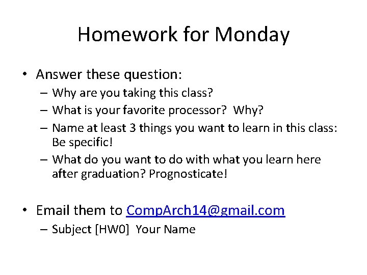 Homework for Monday • Answer these question: – Why are you taking this class?