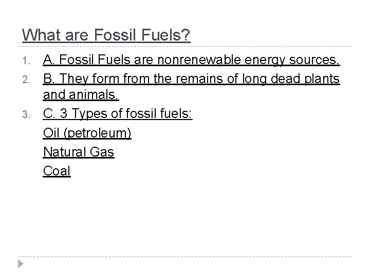 What are Fossil Fuels? 1. 2. 3. A. Fossil Fuels are nonrenewable energy sources.