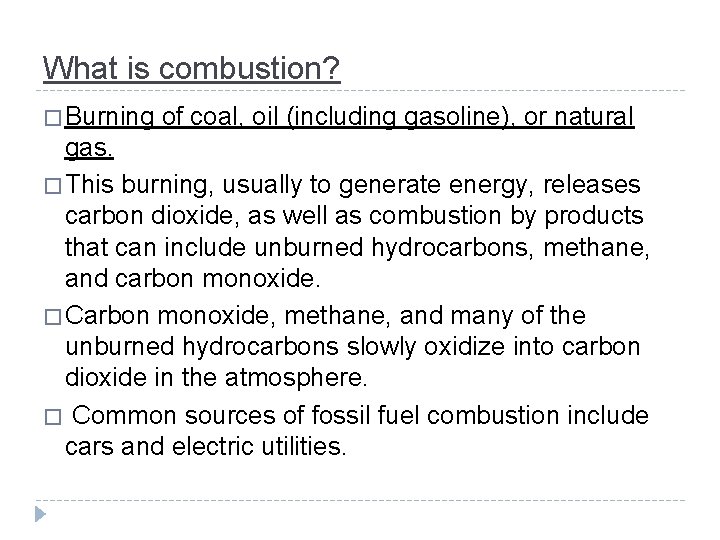 What is combustion? � Burning of coal, oil (including gasoline), or natural gas. �
