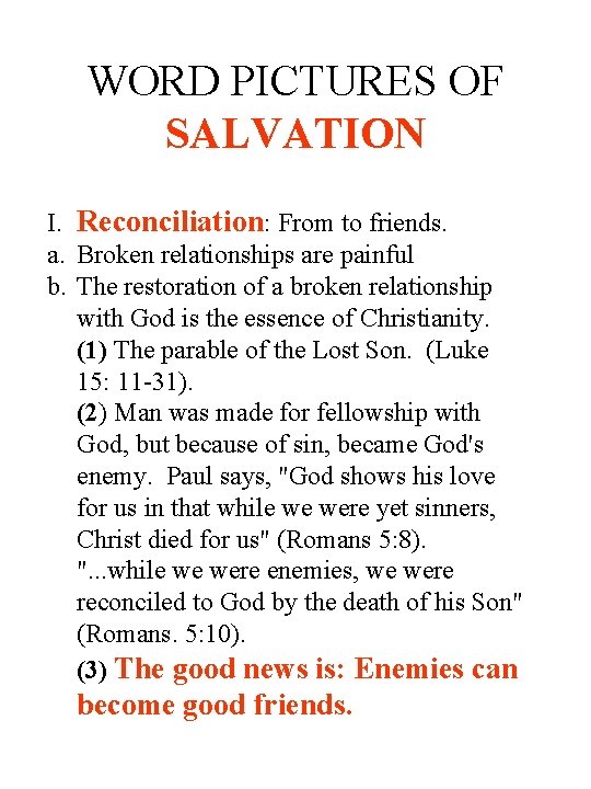 WORD PICTURES OF SALVATION I. Reconciliation: From to friends. a. Broken relationships are painful