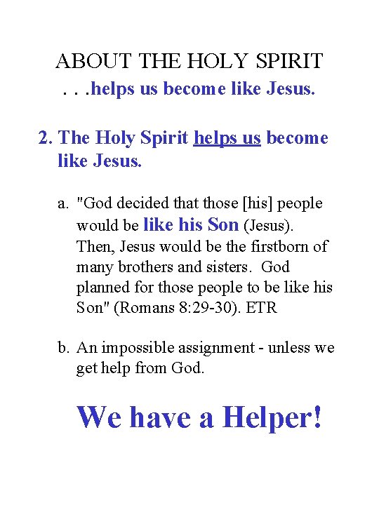 ABOUT THE HOLY SPIRIT. . . helps us become like Jesus. 2. The Holy