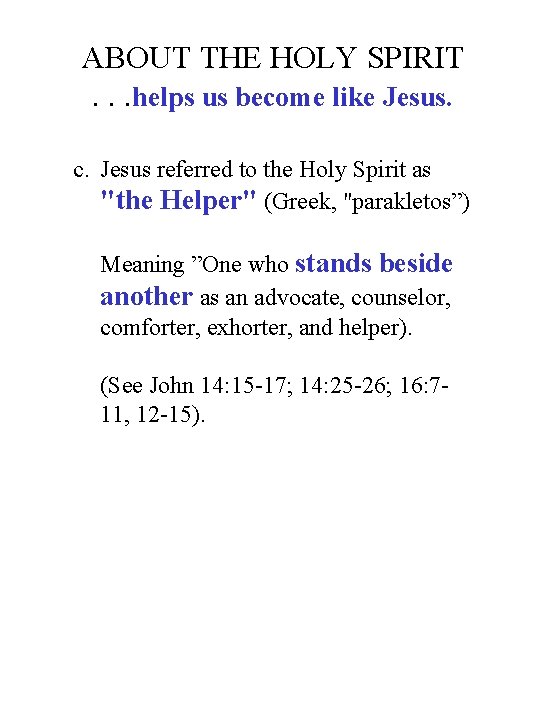 ABOUT THE HOLY SPIRIT. . . helps us become like Jesus. c. Jesus referred