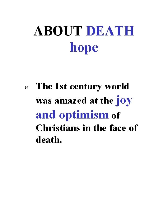 ABOUT DEATH hope e. The 1 st century world was amazed at the joy