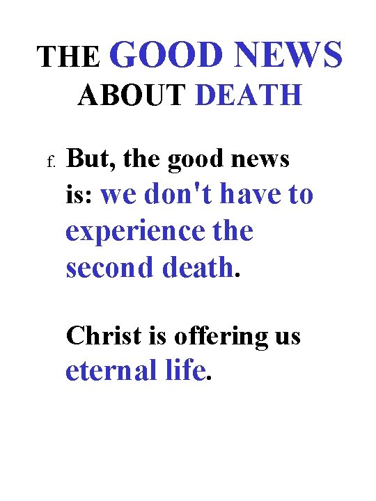 THE GOOD NEWS ABOUT DEATH f. But, the good news is: we don't have