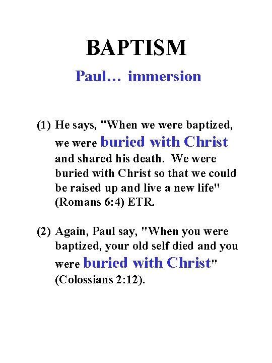 BAPTISM Paul… immersion (1) He says, "When we were baptized, we were buried with