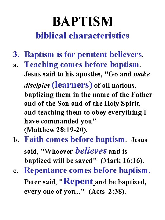 BAPTISM biblical characteristics 3. Baptism is for penitent believers. a. Teaching comes before baptism.