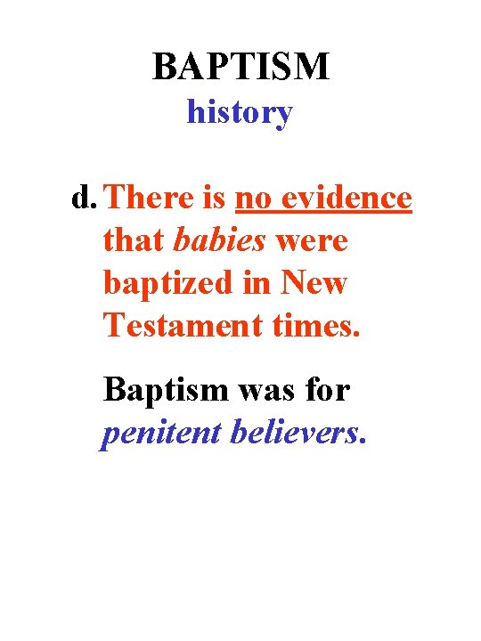 BAPTISM history d. There is no evidence that babies were baptized in New Testament
