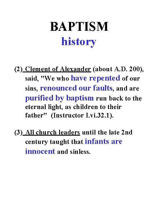 BAPTISM history (2) Clement of Alexander (about A. D. 200), said, "We who have