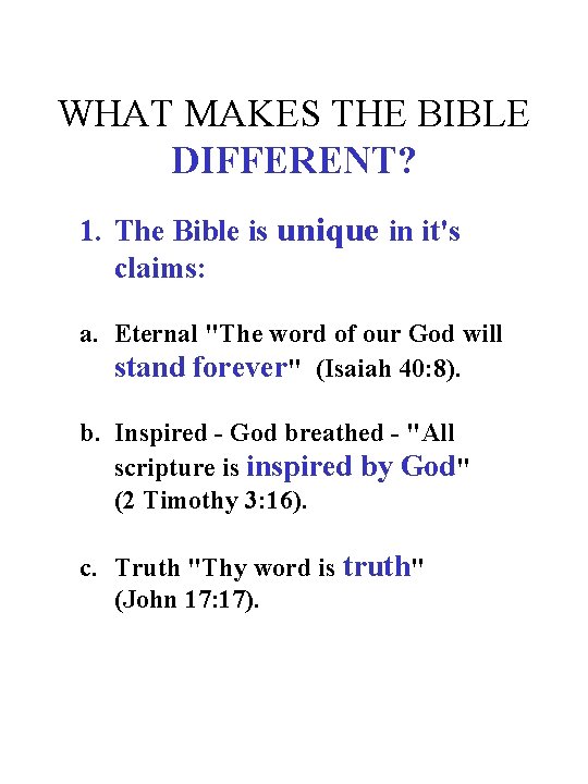 WHAT MAKES THE BIBLE DIFFERENT? 1. The Bible is unique in it's claims: a.