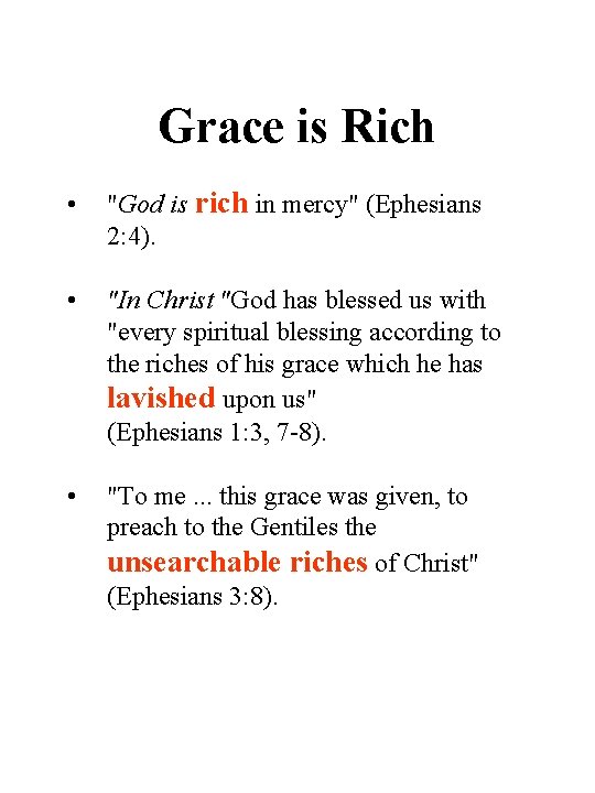 Grace is Rich • "God is rich in mercy" (Ephesians 2: 4). • "In