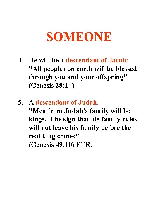 SOMEONE 4. He will be a descendant of Jacob: "All peoples on earth will