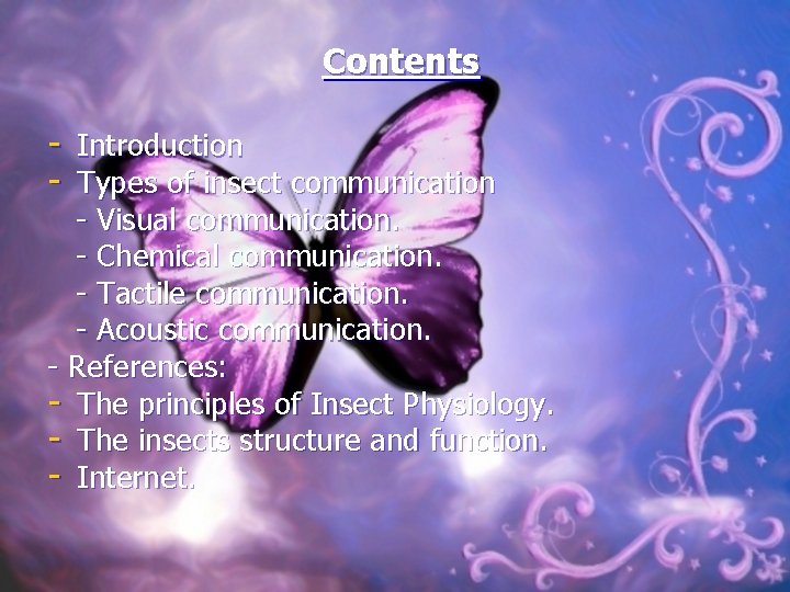 Contents - Introduction - Types of insect communication - Visual communication. - Chemical communication.