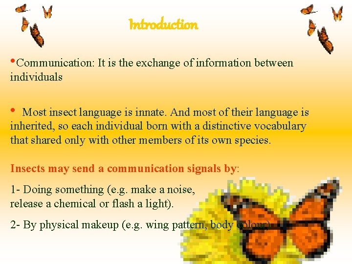 Introduction • Communication: It is the exchange of information between individuals • Most insect