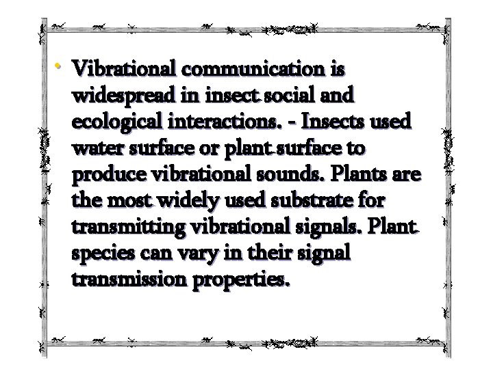  • Vibrational communication is widespread in insect social and ecological interactions. - Insects