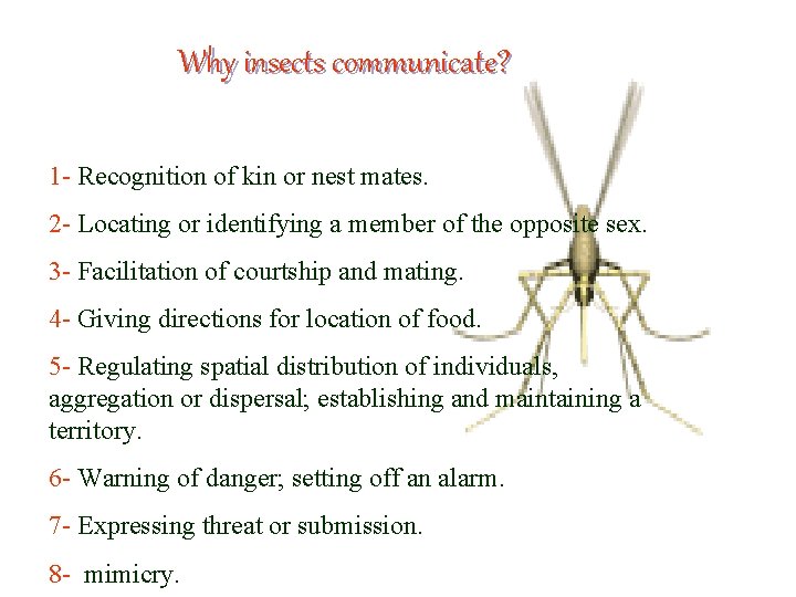 Why insects communicate? 1 - Recognition of kin or nest mates. 2 - Locating