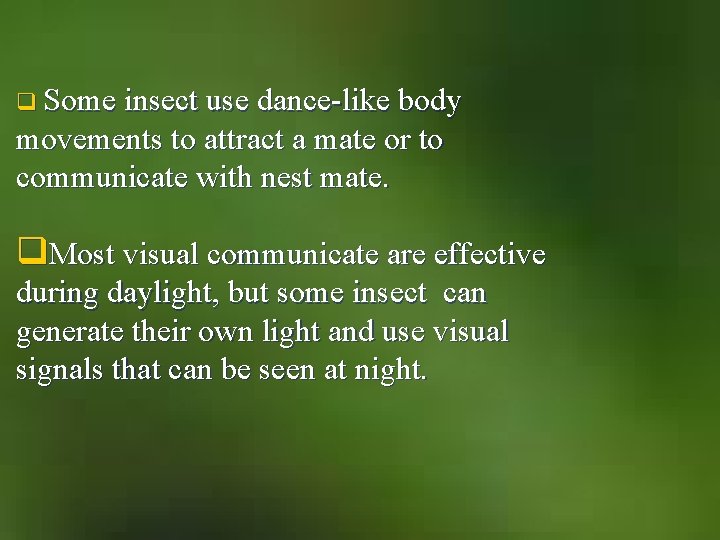 q Some insect use dance-like body movements to attract a mate or to communicate