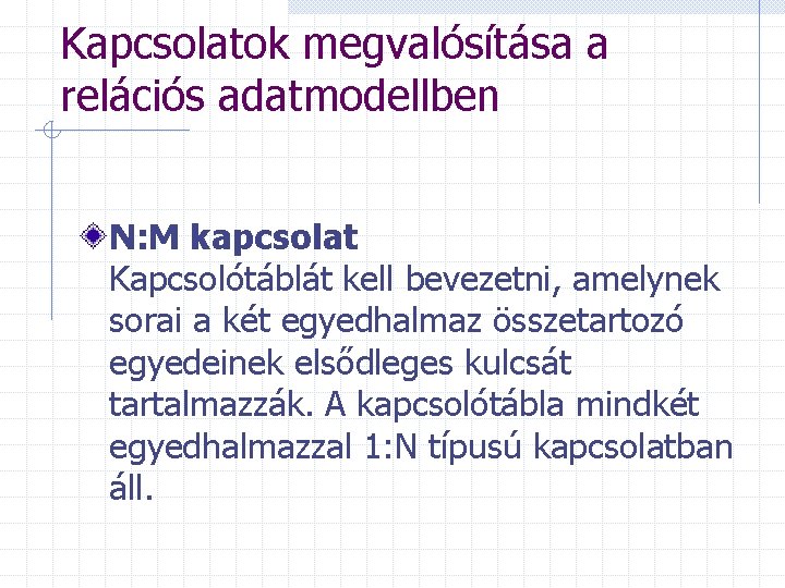 Kapcsolatok megvalósítása a relációs adatmodellben N: M kapcsolat Kapcsolótáblát kell bevezetni, amelynek sorai a