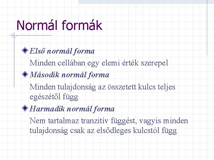 Normál formák Első normál forma Minden cellában egy elemi érték szerepel Második normál forma