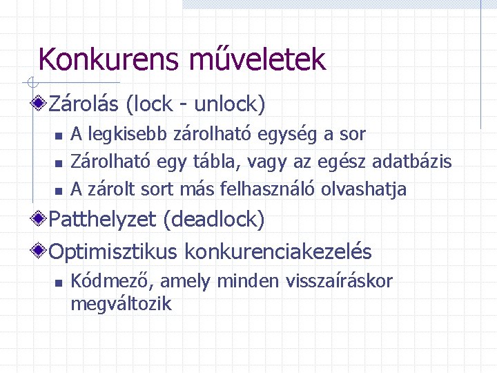 Konkurens műveletek Zárolás (lock - unlock) n n n A legkisebb zárolható egység a