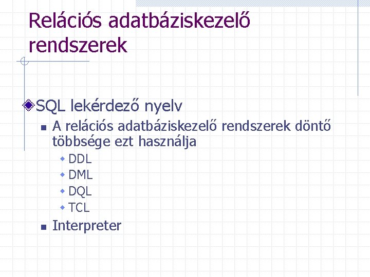 Relációs adatbáziskezelő rendszerek SQL lekérdező nyelv n A relációs adatbáziskezelő rendszerek döntő többsége ezt