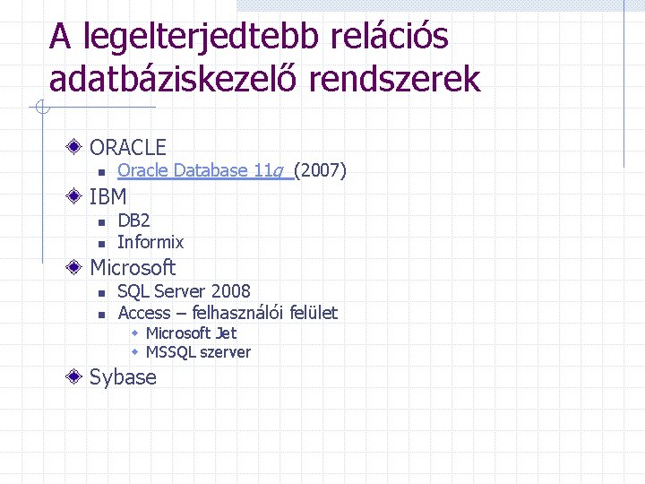 A legelterjedtebb relációs adatbáziskezelő rendszerek ORACLE n Oracle Database 11 g (2007) IBM n